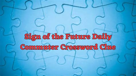 sign of the future crossword clue|sign of the future nyt.